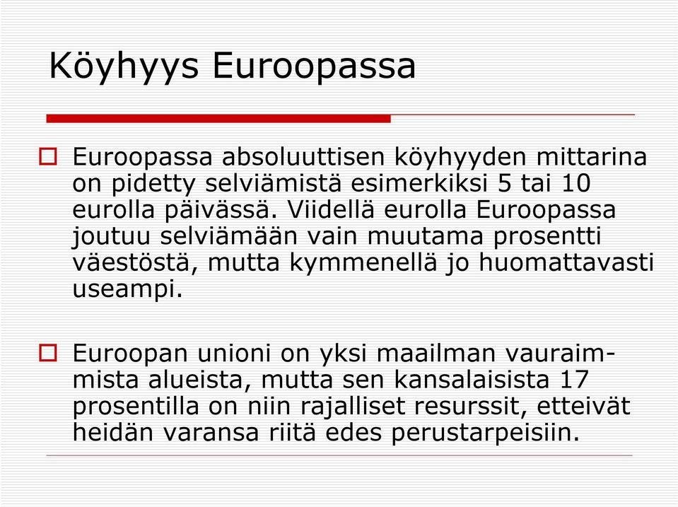 Viidellä eurolla Euroopassa joutuu selviämään vain muutama prosentti väestöstä, mutta kymmenellä jo