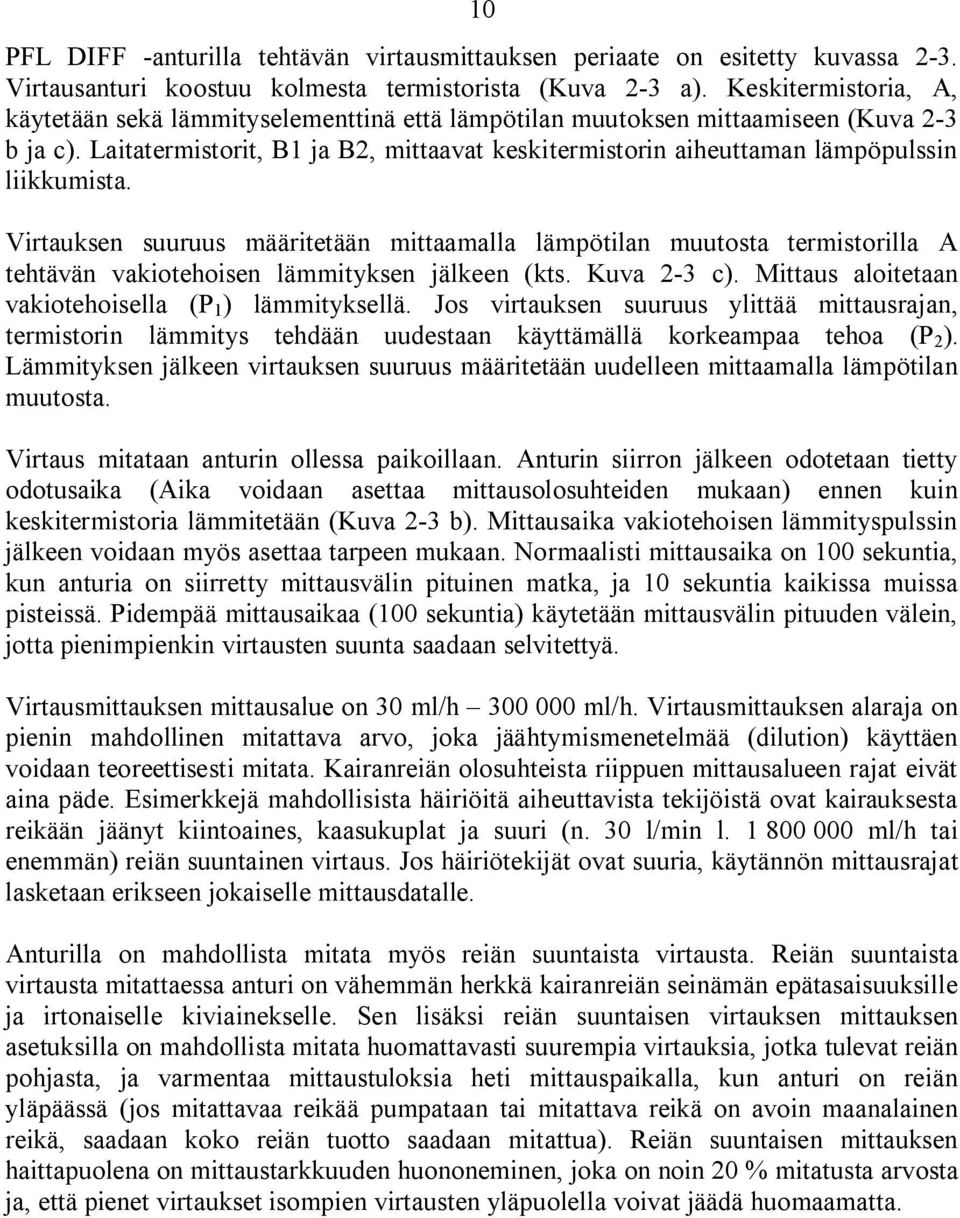 Laitatermistorit, B1 ja B2, mittaavat keskitermistorin aiheuttaman lämpöpulssin liikkumista.