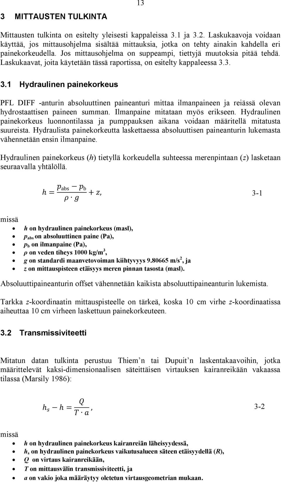 Laskukaavat, joita käytetään tässä raportissa, on esitelty kappaleessa 3.