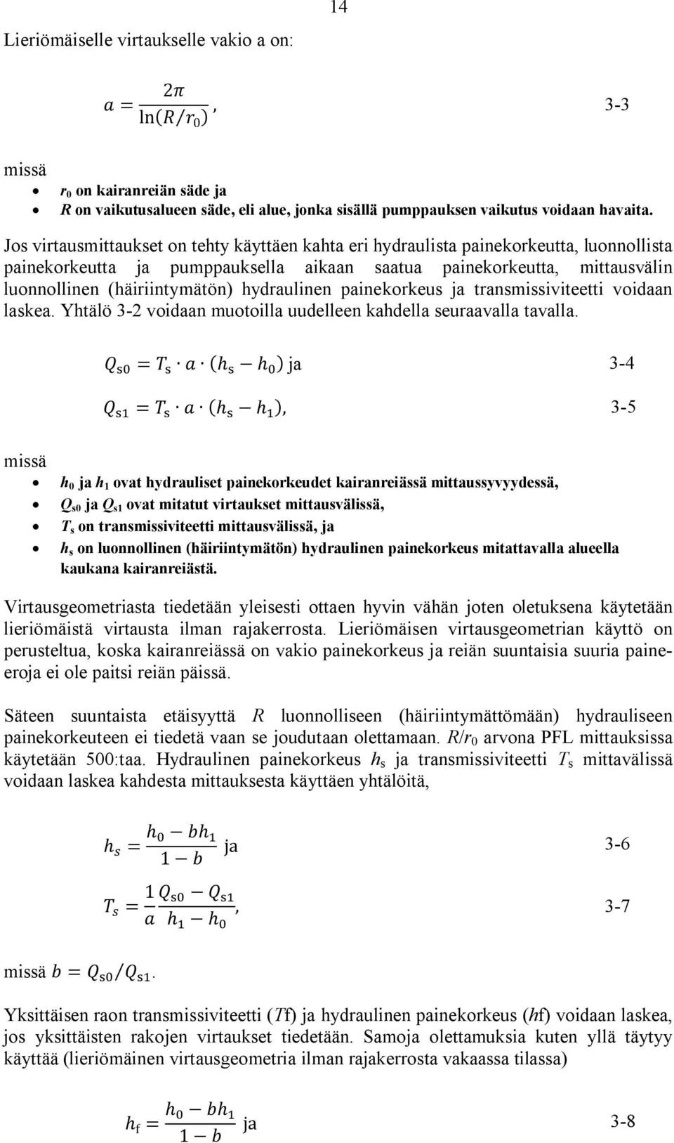 hydraulinen painekorkeus ja transmissiviteetti voidaan laskea. Yhtälö 3-2 voidaan muotoilla uudelleen kahdella seuraavalla tavalla.