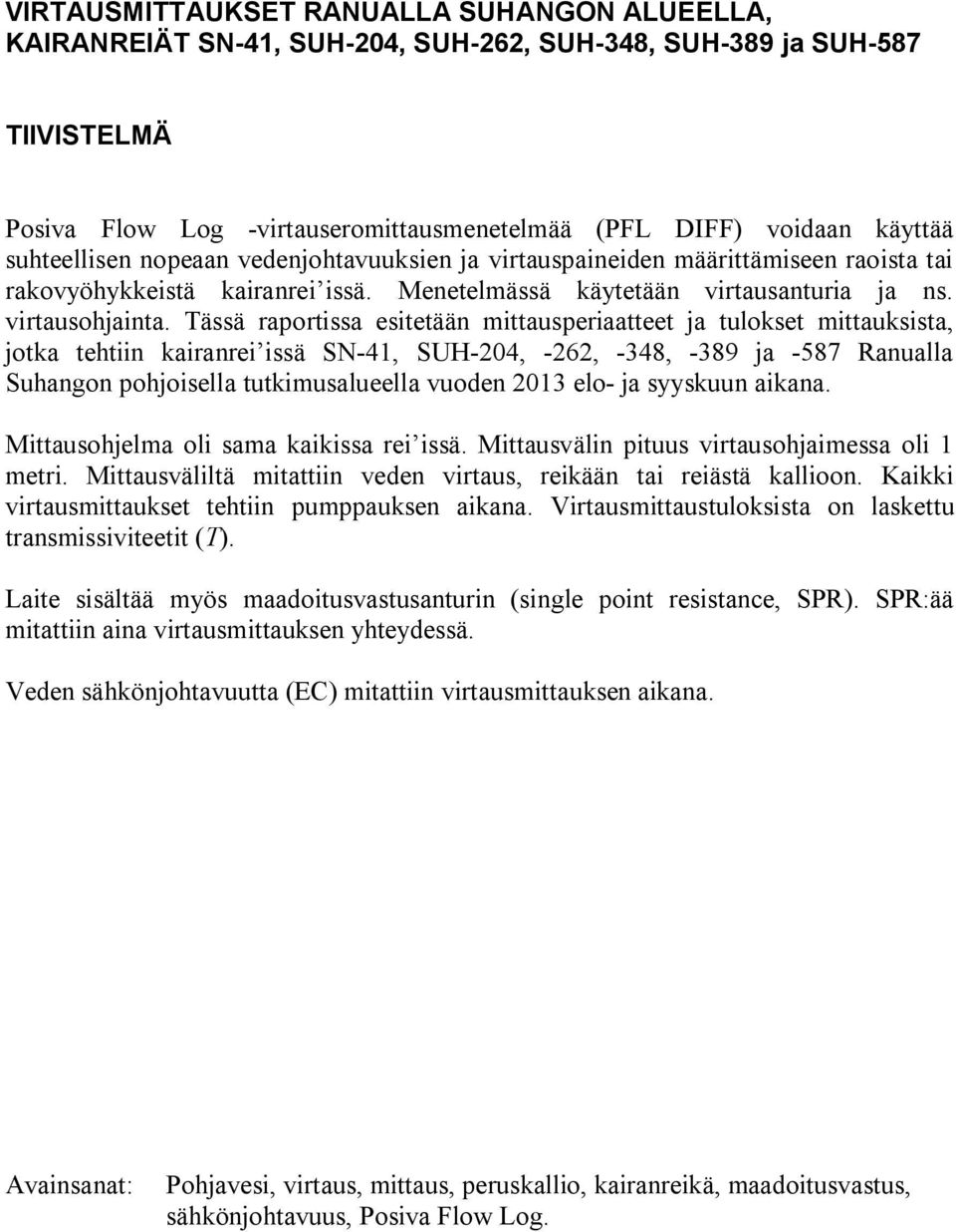 Tässä raportissa esitetään mittausperiaatteet ja tulokset mittauksista, jotka tehtiin kairanrei issä SN-41, SUH-204, -262, -348, -389 ja -587 Ranualla Suhangon pohjoisella tutkimusalueella vuoden