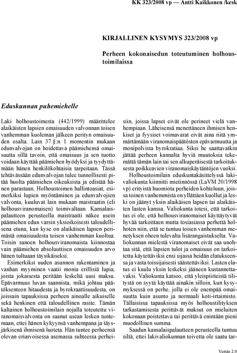 Lain 37 :n 1 momentin mukaan edunvalvojan on hoidettava päämiehensä omaisuutta sillä tavoin, että omaisuus ja sen tuotto voidaan käyttää päämiehen hyödyksi ja tyydyttämään hänen henkilökohtaisia