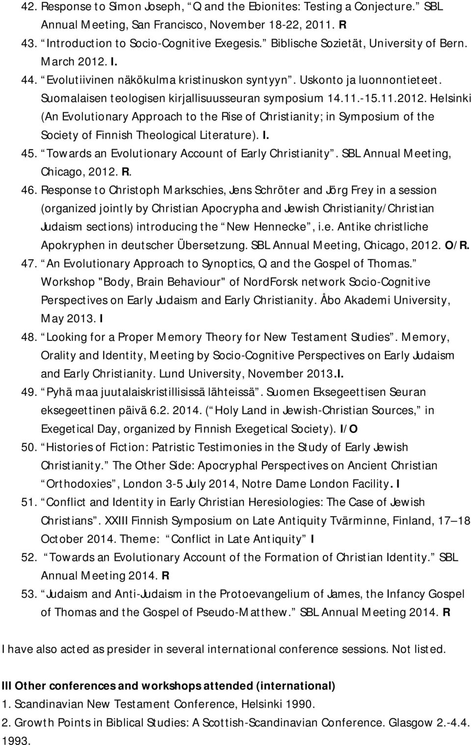 I. 45. Towards an Evolutionary Account of Early Christianity. SBL Annual Meeting, Chicago, 2012. R. 46.