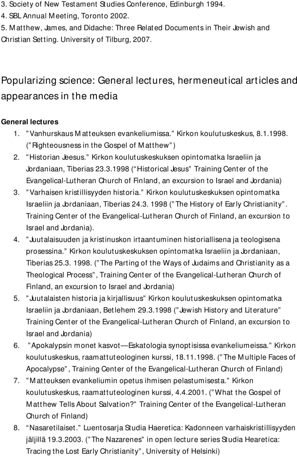 Kirkon koulutuskeskus, 8.1.1998. ( Righteousness in the Gospel of Matthew ) 2. Historian Jeesus. Kirkon koulutuskeskuksen opintomatka Israeliin ja Jordaniaan, Tiberias 23.