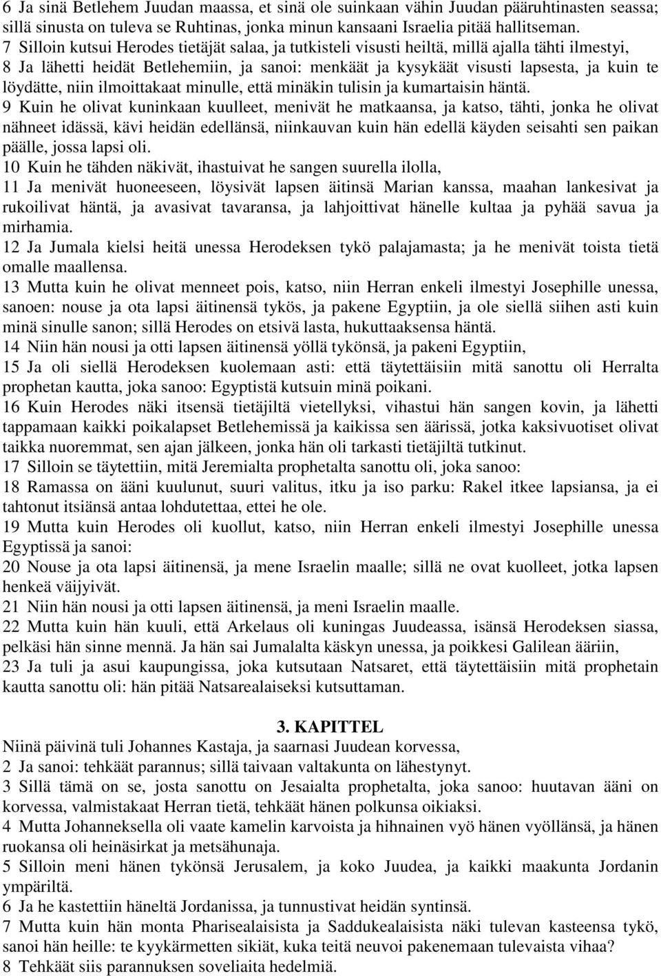 löydätte, niin ilmoittakaat minulle, että minäkin tulisin ja kumartaisin häntä.