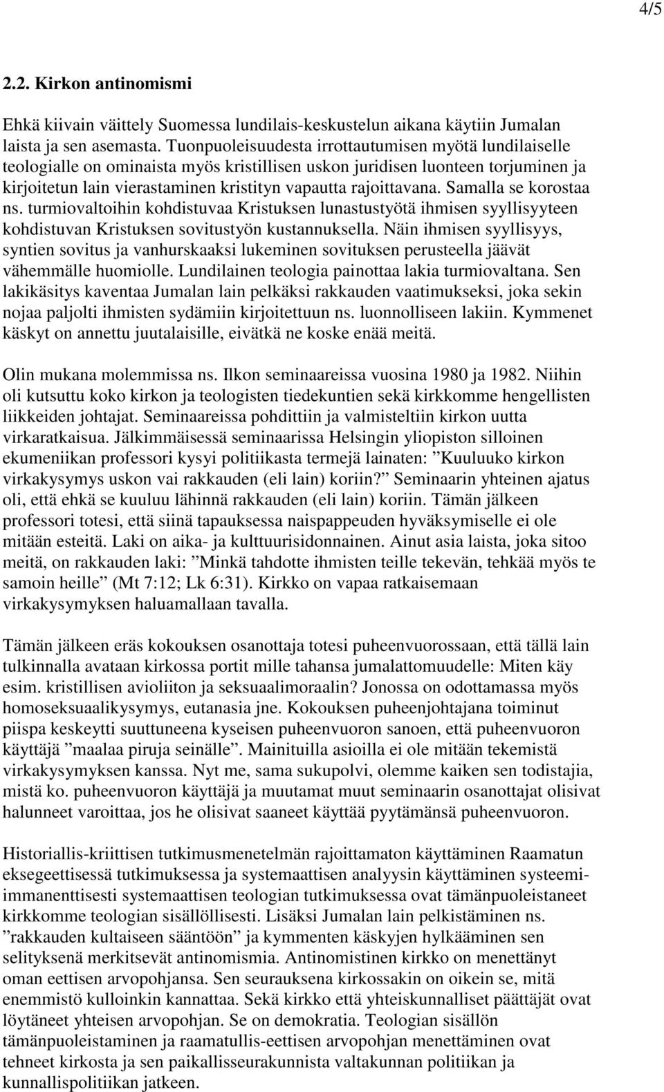 Samalla se korostaa ns. turmiovaltoihin kohdistuvaa Kristuksen lunastustyötä ihmisen syyllisyyteen kohdistuvan Kristuksen sovitustyön kustannuksella.