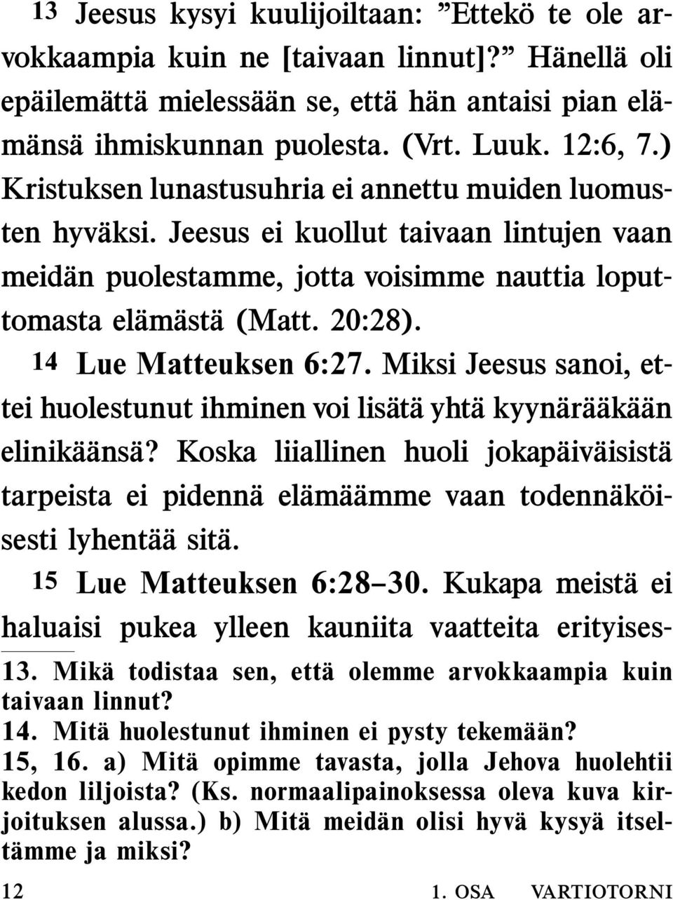 14 Lue Matteuksen 6:27. Miksi Jeesus sanoi, ettei huolestunut ihminen voi lisat ayht a kyynar a ak a an elinik a ans a?