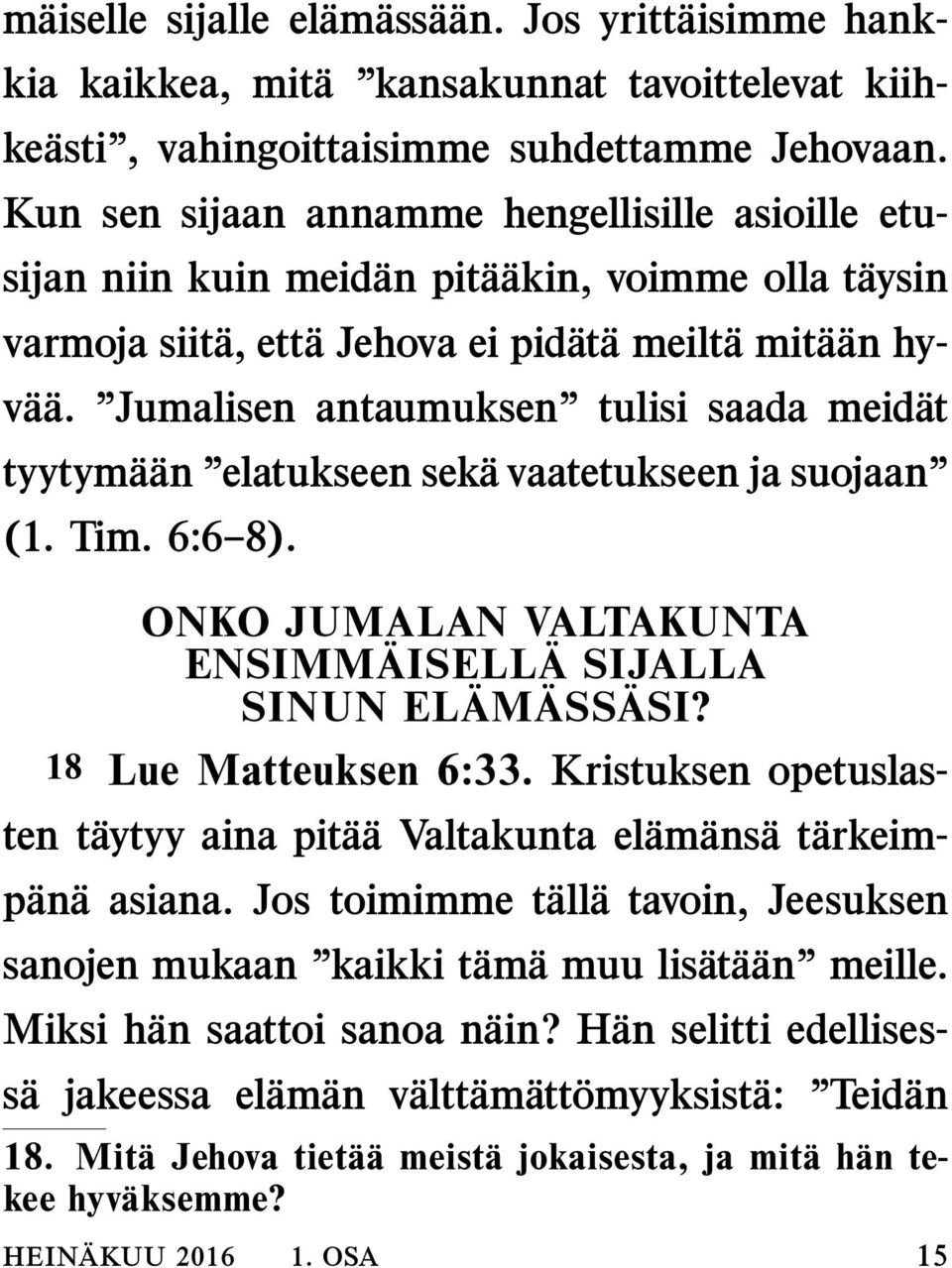 Jumalisen antaumuksen tulisi saada meid at tyytym a an elatukseen sek a vaatetukseen ja suojaan (1. Tim. 6:6 8). ONKO JUMALAN VALTAKUNTA ENSIMMAISELL A SIJALLA SINUN ELAM ASS ASI?