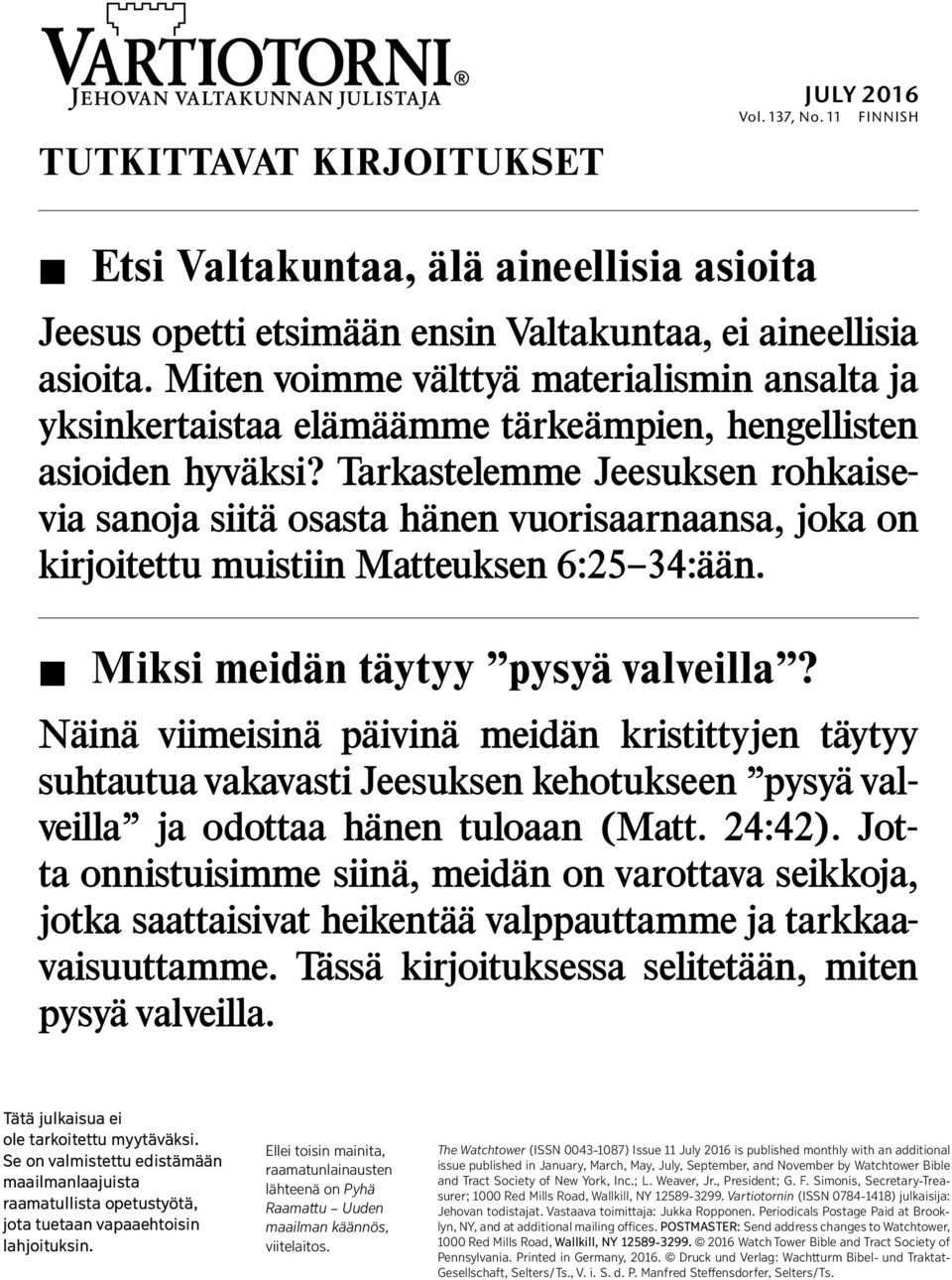 Tarkastelemme Jeesuksen rohkaisevia sanoja siitaosastah anen vuorisaarnaansa, joka on kirjoitettu muistiin Matteuksen 6:25 34: a an. Miksi meidan taytyy pysya valveilla?