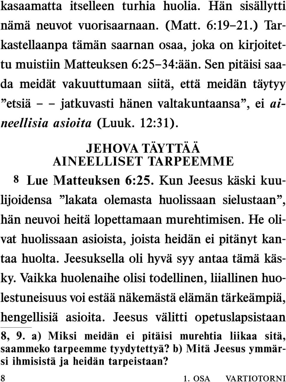 JEHOVA TAYTT A A AINEELLISET TARPEEMME 8 Lue Matteuksen 6:25. Kun Jeesus kaski kuulijoidensa lakata olemasta huolissaan sielustaan, han neuvoi heita lopettamaan murehtimisen.