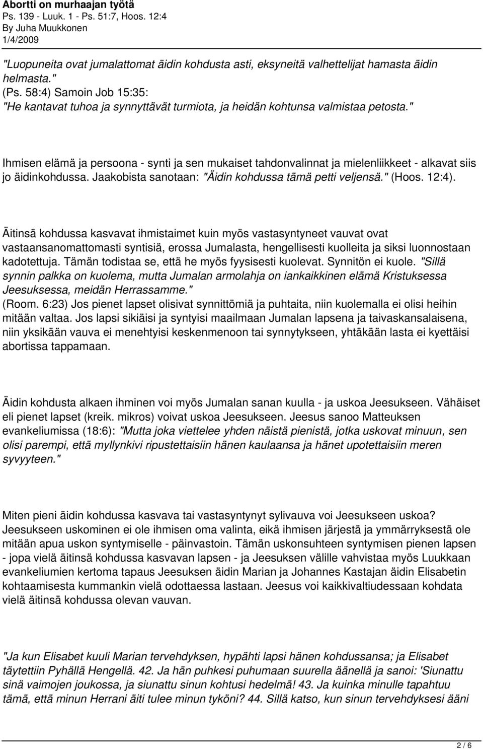 " Ihmisen elämä ja persoona - synti ja sen mukaiset tahdonvalinnat ja mielenliikkeet - alkavat siis jo äidinkohdussa. Jaakobista sanotaan: "Äidin kohdussa tämä petti veljensä." (Hoos. 12:4).