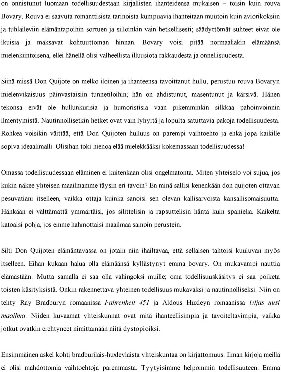 ikuisia ja maksavat kohtuuttoman hinnan. Bovary voisi pitää normaaliakin elämäänsä mielenkiintoisena, ellei hänellä olisi valheellista illuusiota rakkaudesta ja onnellisuudesta.