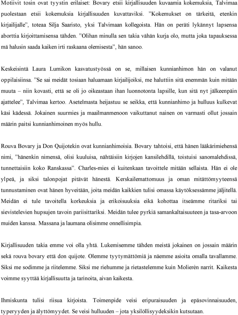 Olihan minulla sen takia vähän kurja olo, mutta joka tapauksessa mä halusin saada kaiken irti raskaana olemisesta, hän sanoo.