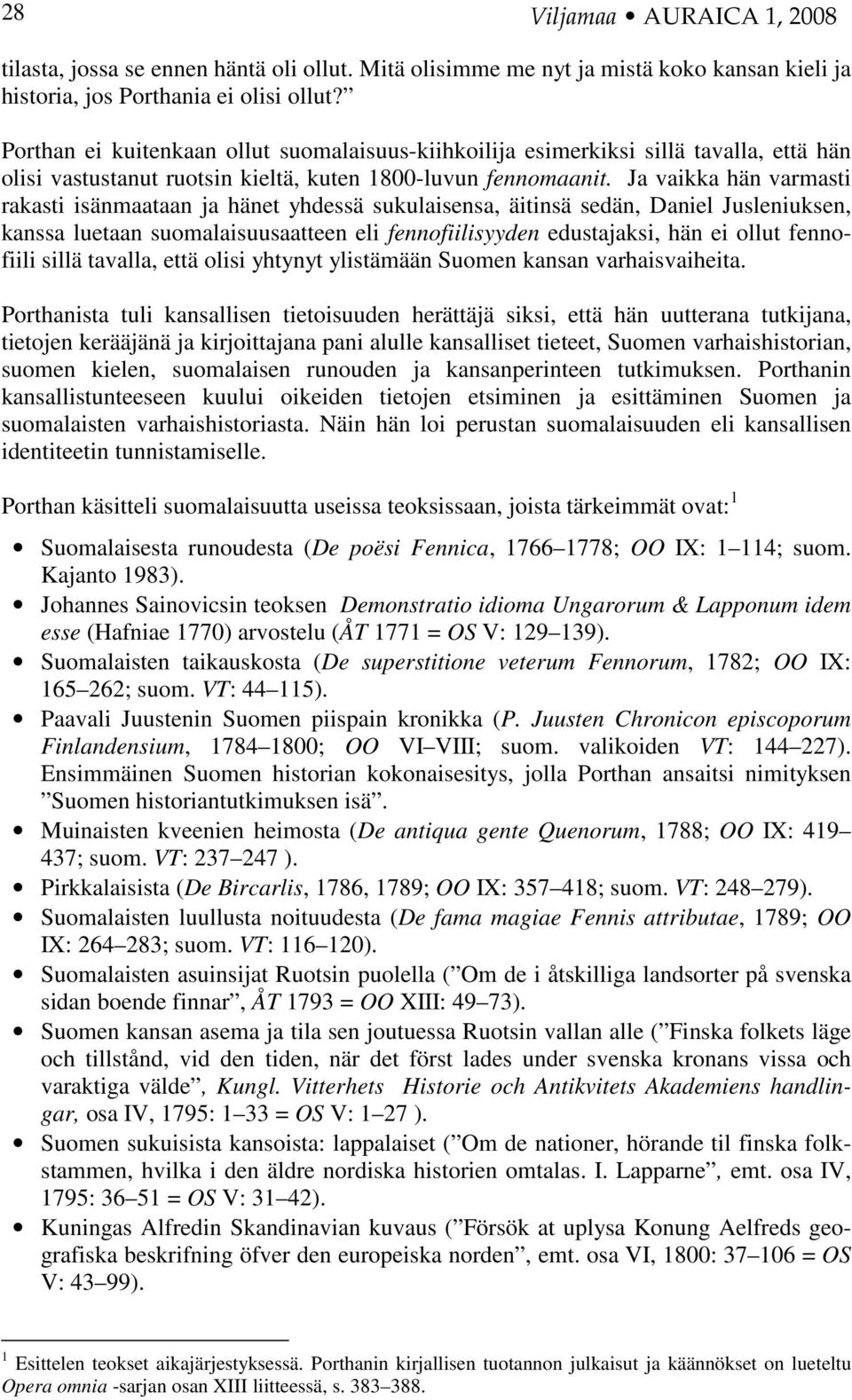 Ja vaikka hän varmasti rakasti isänmaataan ja hänet yhdessä sukulaisensa, äitinsä sedän, Daniel Jusleniuksen, kanssa luetaan suomalaisuusaatteen eli fennofiilisyyden edustajaksi, hän ei ollut