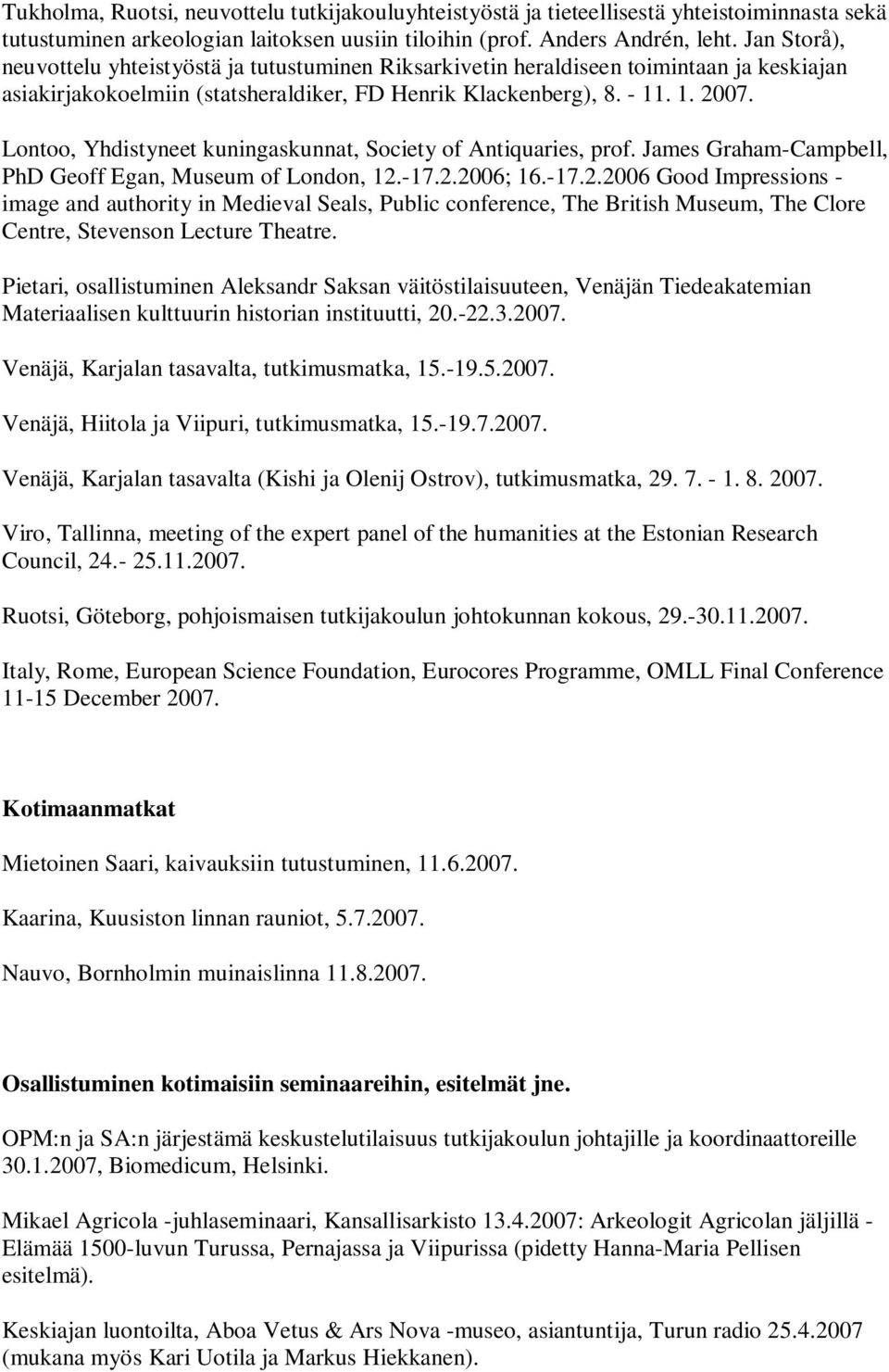 Lontoo, Yhdistyneet kuningaskunnat, Society of Antiquaries, prof. James Graham-Campbell, PhD Geoff Egan, Museum of London, 12.