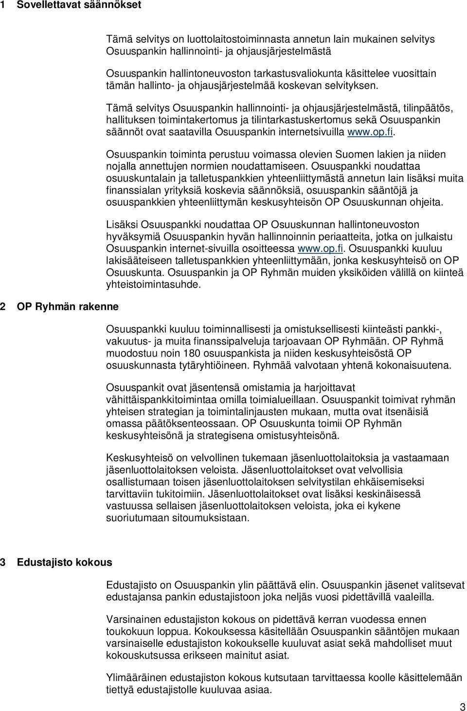 Tämä selvitys Osuuspankin hallinnointi- ja ohjausjärjestelmästä, tilinpäätös, hallituksen toimintakertomus ja tilintarkastuskertomus sekä Osuuspankin säännöt ovat saatavilla Osuuspankin