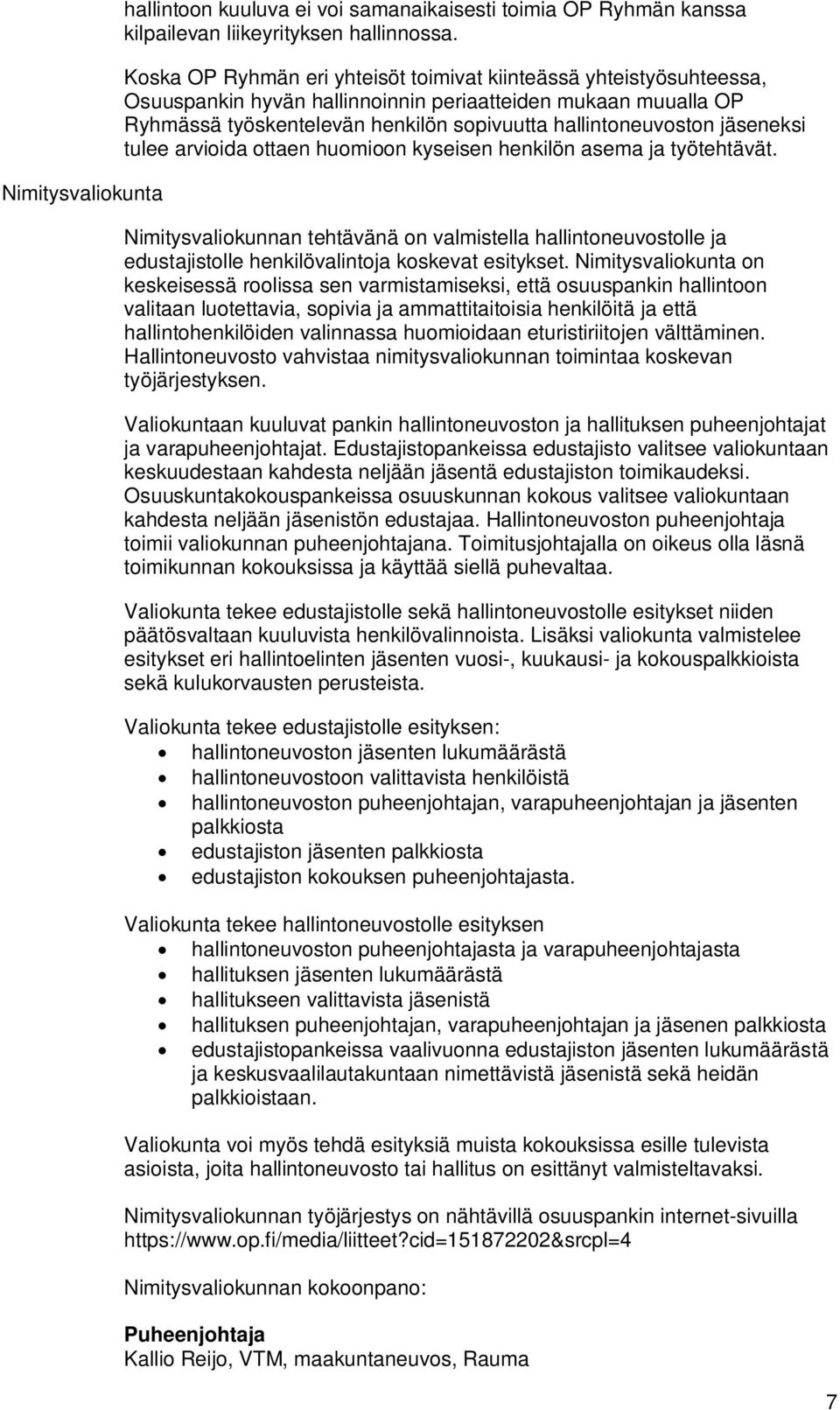 jäseneksi tulee arvioida ottaen huomioon kyseisen henkilön asema ja työtehtävät. Nimitysvaliokunnan tehtävänä on valmistella hallintoneuvostolle ja edustajistolle henkilövalintoja koskevat esitykset.