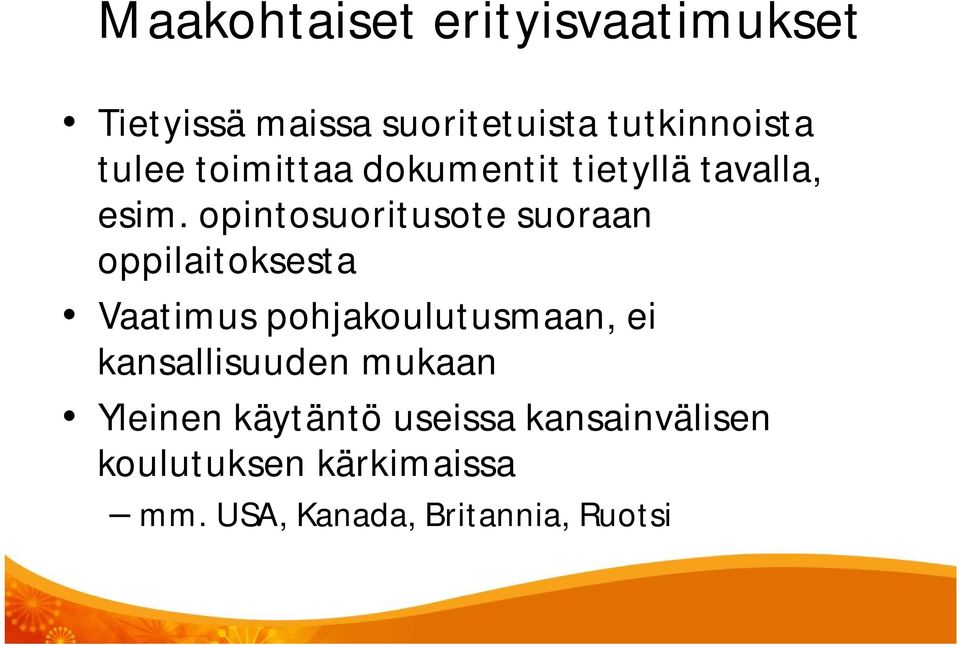 opintosuoritusote suoraan oppilaitoksesta Vaatimus pohjakoulutusmaan, ei