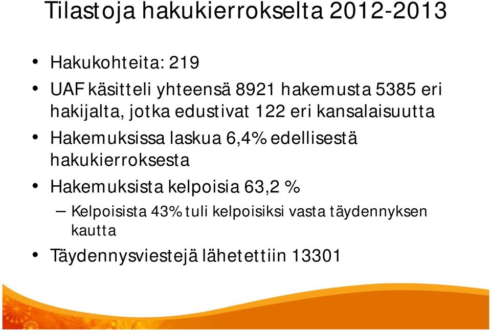 laskua 6,4% edellisestä hakukierroksesta Hakemuksista kelpoisia 63,2 % Kelpoisista