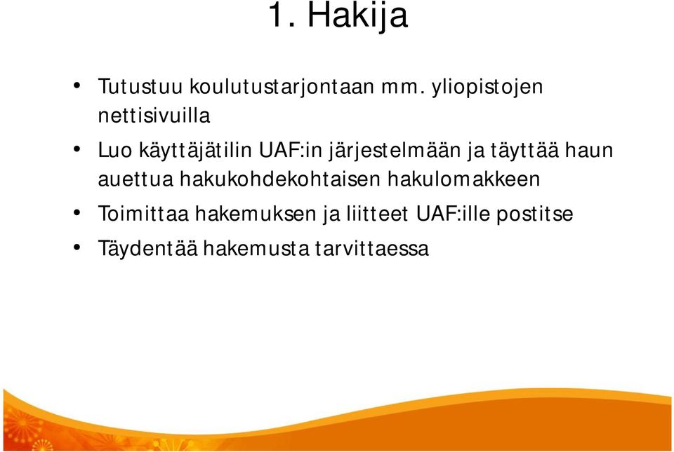 järjestelmään ja täyttää haun auettua hakukohdekohtaisen