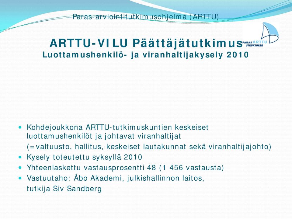 (=valtuusto, hallitus, keskeiset lautakunnat sekä viranhaltijajohto) Kysely toteutettu syksyllä 2010