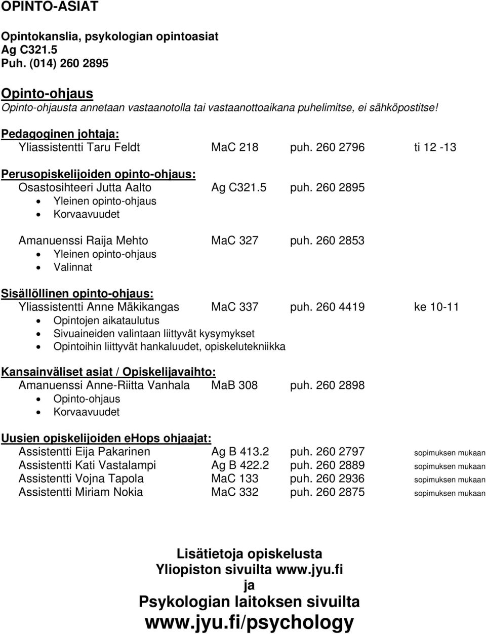 260 2895 Yleinen opinto-ohjaus Korvaavuudet Amanuenssi Raija Mehto MaC 327 puh. 260 2853 Yleinen opinto-ohjaus Valinnat Sisällöllinen opinto-ohjaus: Yliassistentti Anne Mäkikangas MaC 337 puh.