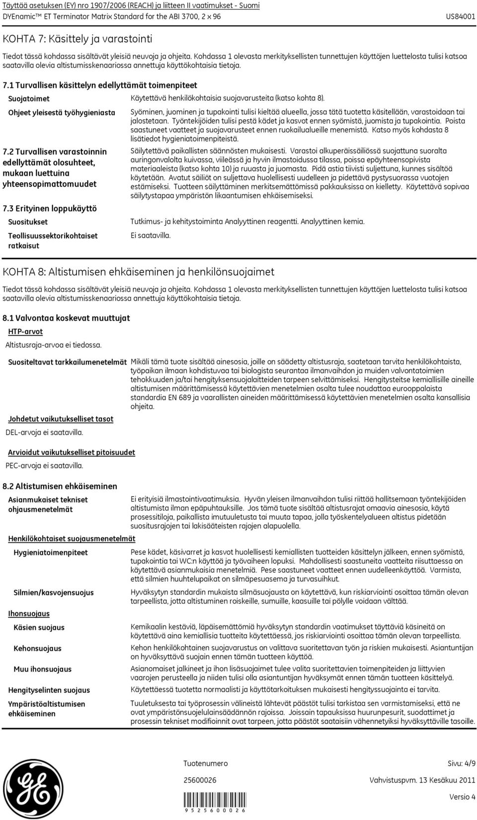 1 Turvallisen käsittelyn edellyttämät toimenpiteet Suojatoimet Käytettävä henkilökohtaisia suojavarusteita (katso kohta 8).