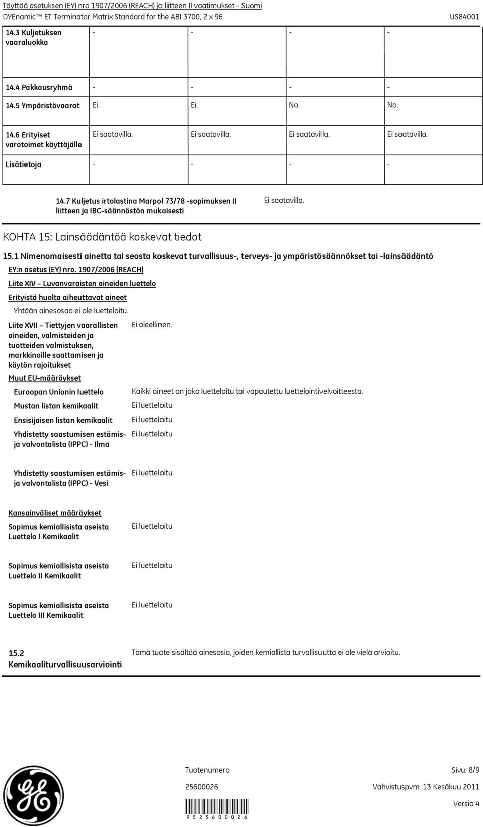 1 Nimenomaisesti ainetta tai seosta koskevat turvallisuus, terveys ja ympäristösäännökset tai lainsäädäntö EY:n asetus (EY) nro.