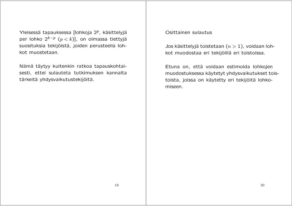 Osittainen sulautus Jos käsittelyjä toistetaan (n >1), voidaan lohkot muodostaa eri tekijöillä eri toistoissa.