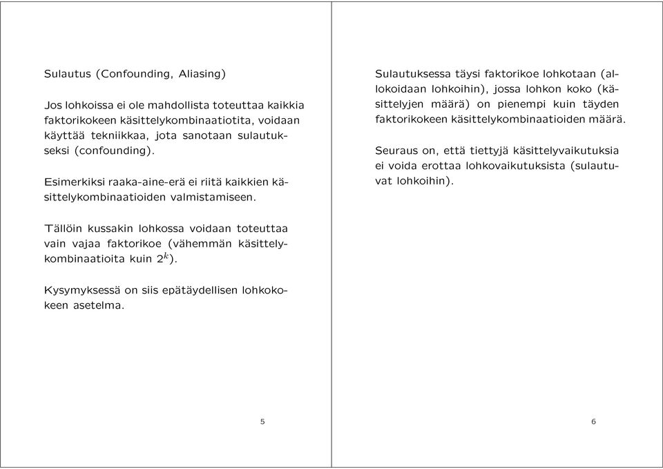 Sulautuksessa täysi faktorikoe lohkotaan (allokoidaan lohkoihin), jossa lohkon koko (käsittelyjen määrä) on pienempi kuin täyden faktorikokeen käsittelykombinaatioiden määrä.