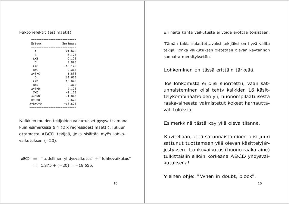 Tämän takia sulautettavaksi tekijäksi on hyvä valita tekijä, jonka vaikutuksen oletetaan olevan käytännön kannalta merkityksetön. Lohkominen on tässä erittäin tärkeää.