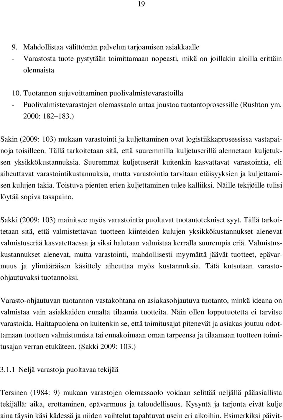 ) Sakin (2009: 103) mukaan varastointi ja kuljettaminen ovat logistiikkaprosessissa vastapainoja toisilleen.