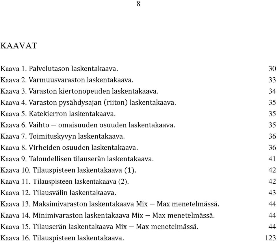 41 Kaava 10. 42 Kaava 11. Tilauspisteen laskentakaava (2).