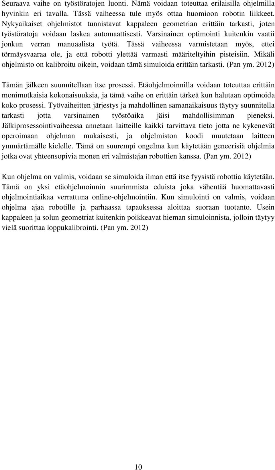 Tässä vaiheessa varmistetaan myös, ettei törmäysvaaraa ole, ja että robotti ylettää varmasti määriteltyihin pisteisiin.