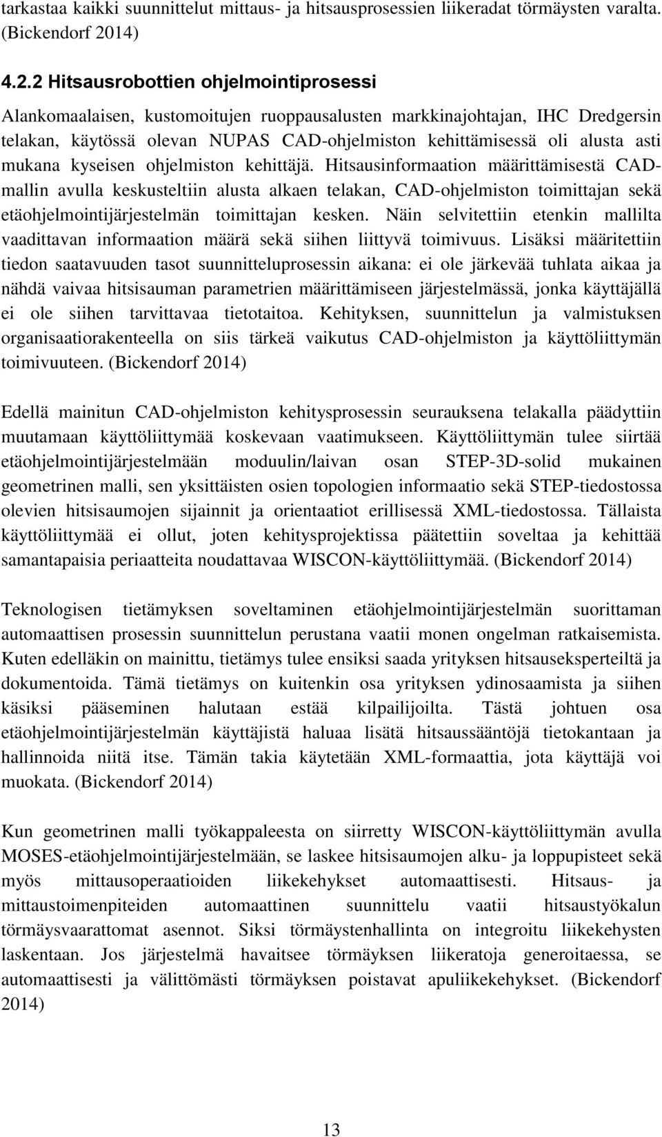 2 Hitsausrobottien ohjelmointiprosessi Alankomaalaisen, kustomoitujen ruoppausalusten markkinajohtajan, IHC Dredgersin telakan, käytössä olevan NUPAS CAD-ohjelmiston kehittämisessä oli alusta asti