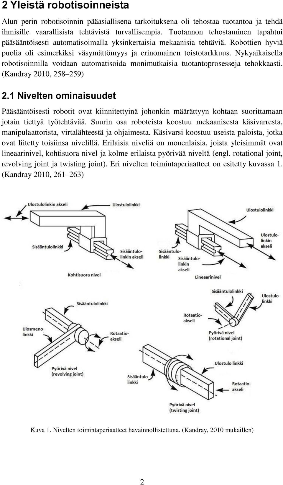 Nykyaikaisella robotisoinnilla voidaan automatisoida monimutkaisia tuotantoprosesseja tehokkaasti. (Kandray 2010, 258 259) 2.