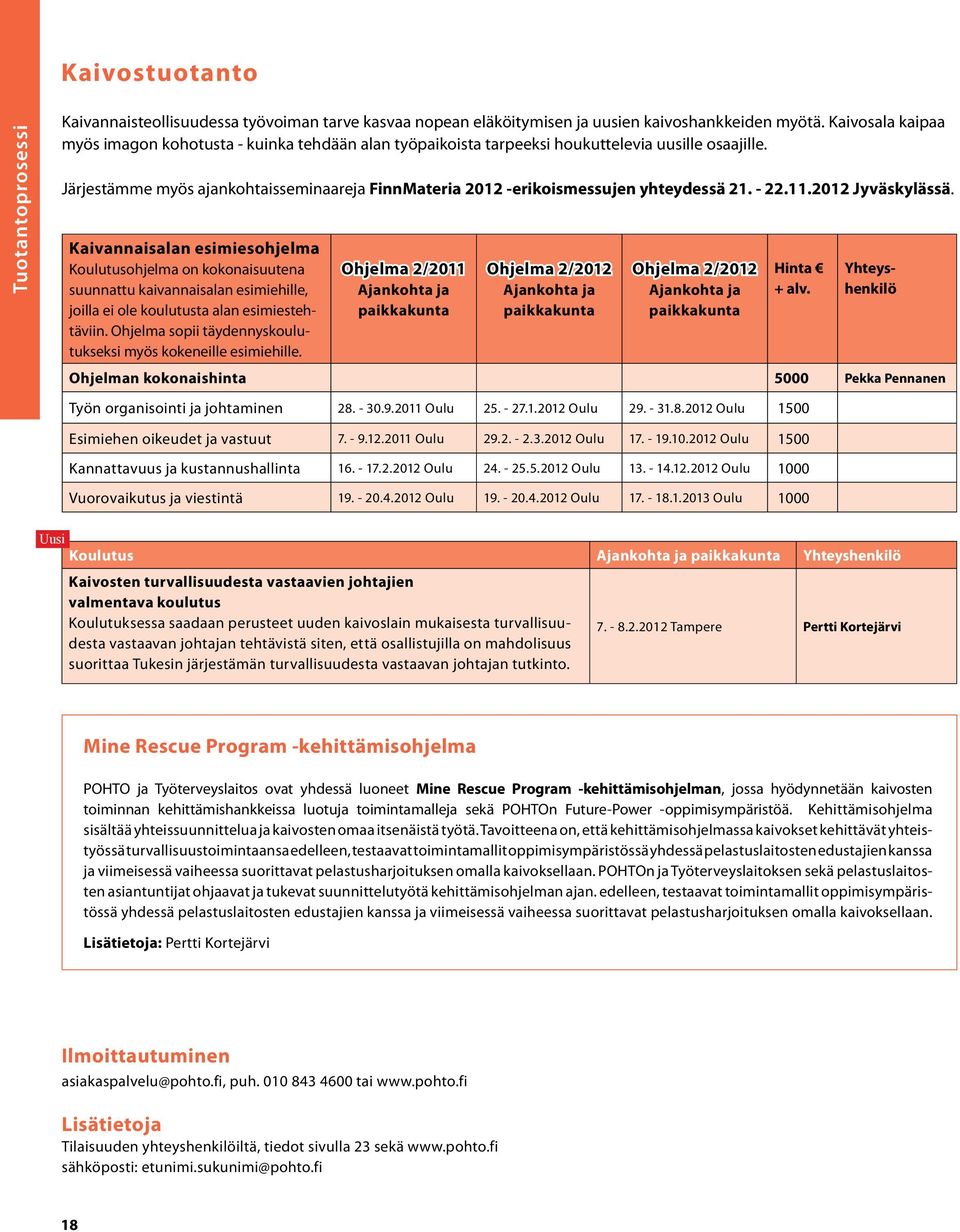 Järjestämme myös ajankohtaisseminaareja FinnMateria 2012 -erikoismessujen yhteydessä 21. - 22.11.2012 Jyväskylässä.