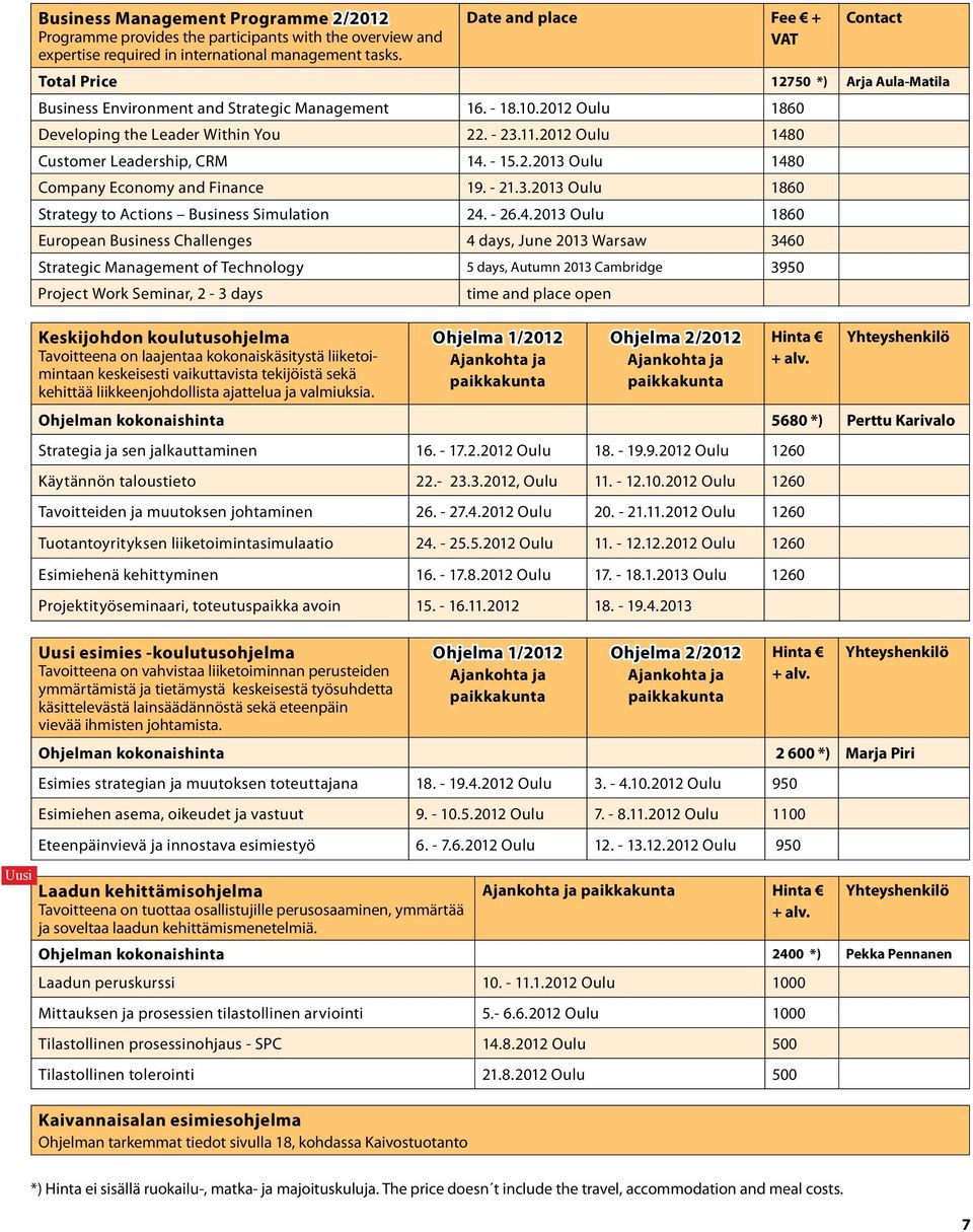 Laadun kehittämisohjelma Tavoitteena on tuottaa osallistujille perusosaaminen, ymmärtää ja soveltaa laadun kehittämismenetelmiä.