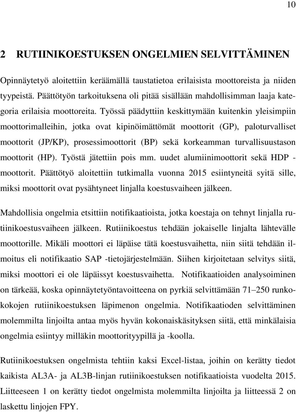 Työssä päädyttiin keskittymään kuitenkin yleisimpiin moottorimalleihin, jotka ovat kipinöimättömät moottorit (GP), paloturvalliset moottorit (JP/KP), prosessimoottorit (BP) sekä korkeamman