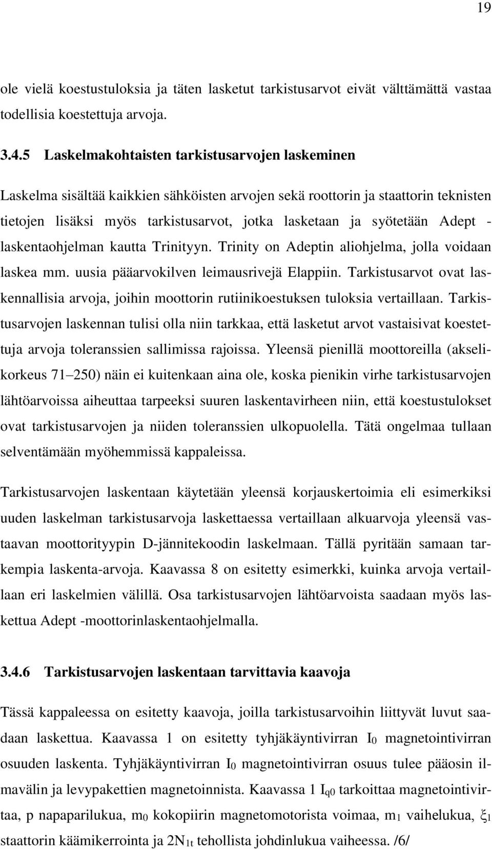 syötetään Adept - laskentaohjelman kautta Trinityyn. Trinity on Adeptin aliohjelma, jolla voidaan laskea mm. uusia pääarvokilven leimausrivejä Elappiin.
