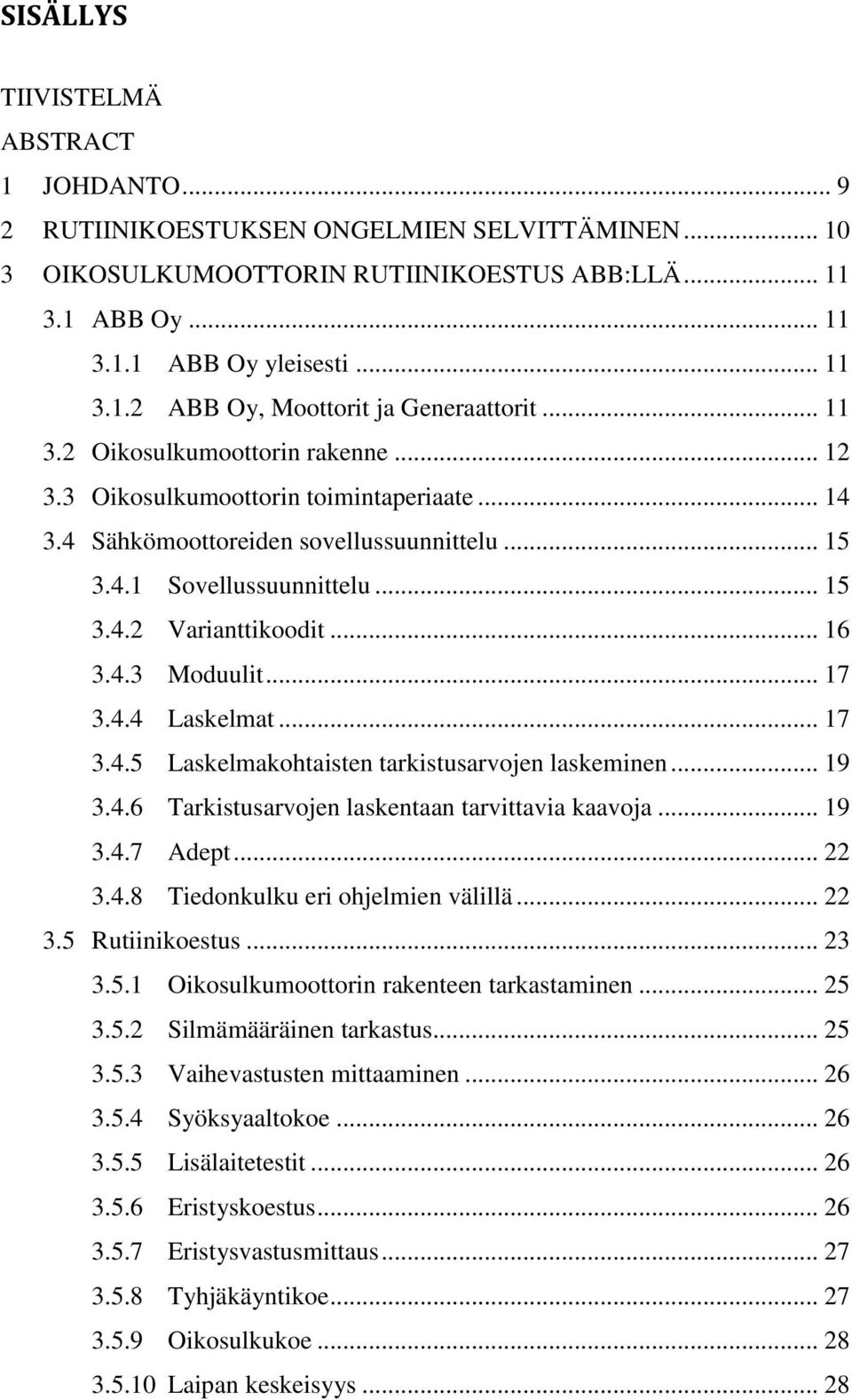 4.3 Moduulit... 17 3.4.4 Laskelmat... 17 3.4.5 Laskelmakohtaisten tarkistusarvojen laskeminen... 19 3.4.6 Tarkistusarvojen laskentaan tarvittavia kaavoja... 19 3.4.7 Adept... 22 3.4.8 Tiedonkulku eri ohjelmien välillä.
