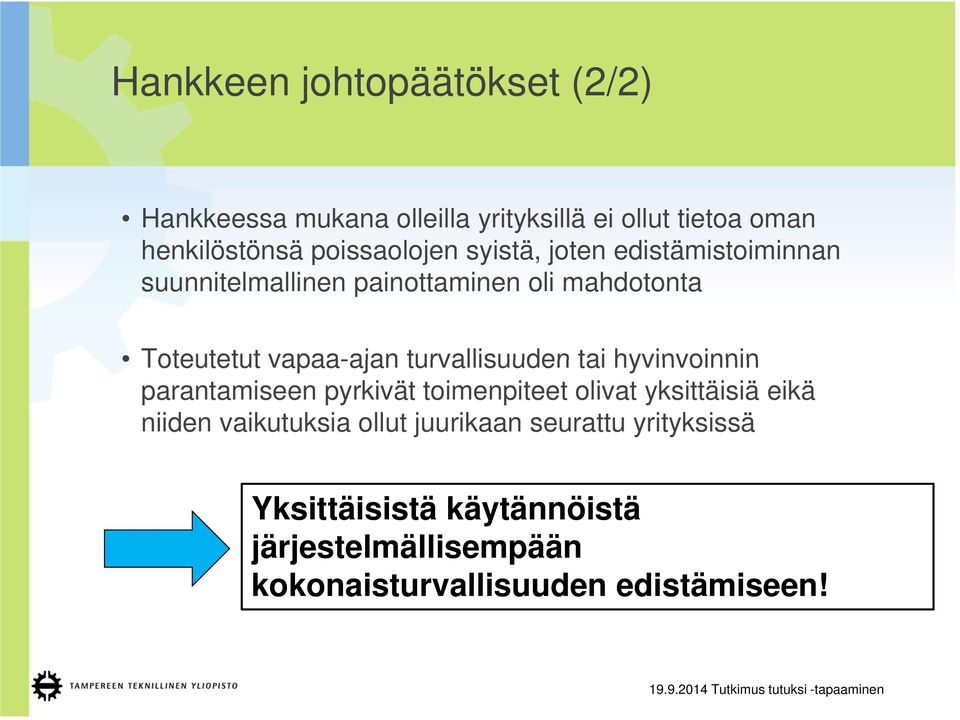 turvallisuuden tai hyvinvoinnin parantamiseen pyrkivät toimenpiteet olivat yksittäisiä eikä niiden vaikutuksia