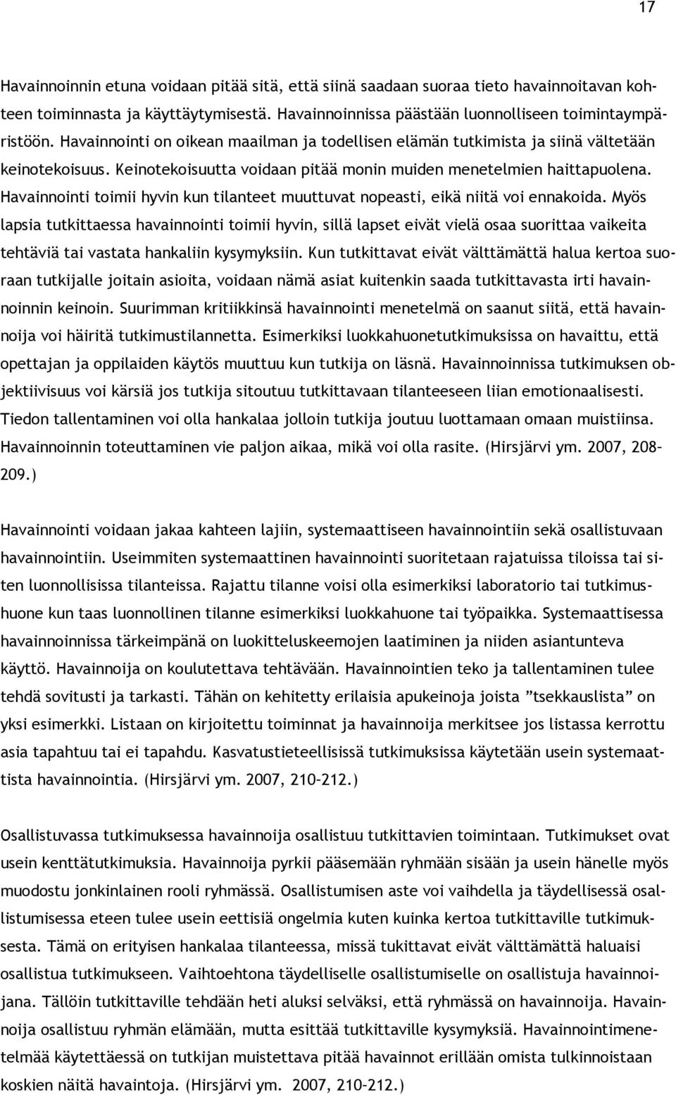 Havainnointi toimii hyvin kun tilanteet muuttuvat nopeasti, eikä niitä voi ennakoida.