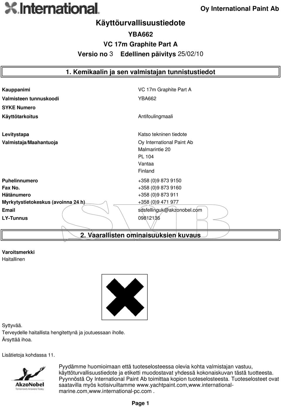 977 Email sdsfellinguk@akzonobelcom LY-Tunnus 09812136 2 Vaarallisten ominaisuuksien kuvaus Varoitsmerkki Haitallinen Syttyvää Terveydelle haitallista hengitettynä ja joutuessaan iholle Ärsyttää ihoa