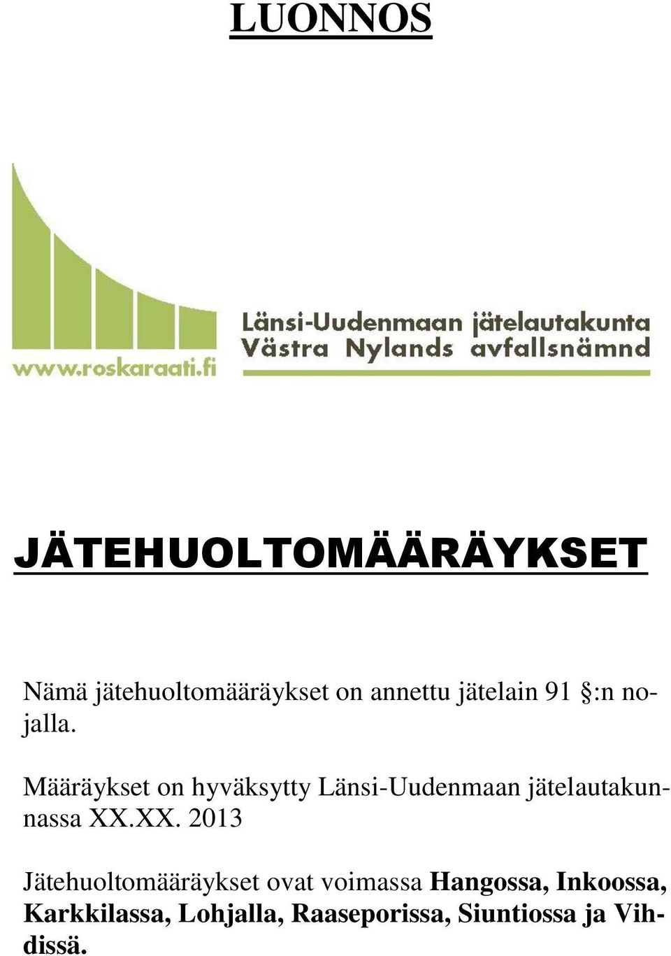 Määräykset on hyväksytty Länsi-Uudenmaan jätelautakunnassa XX.