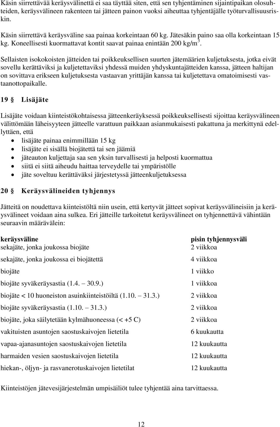 Sellaisten isokokoisten jätteiden tai poikkeuksellisen suurten jätemäärien kuljetuksesta, jotka eivät sovellu kerättäviksi ja kuljetettaviksi yhdessä muiden yhdyskuntajätteiden kanssa, jätteen