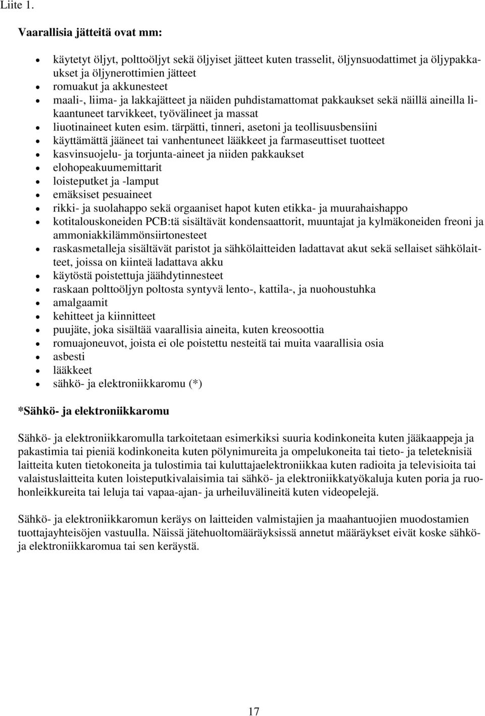 ja lakkajätteet ja näiden puhdistamattomat pakkaukset sekä näillä aineilla likaantuneet tarvikkeet, työvälineet ja massat liuotinaineet kuten esim.