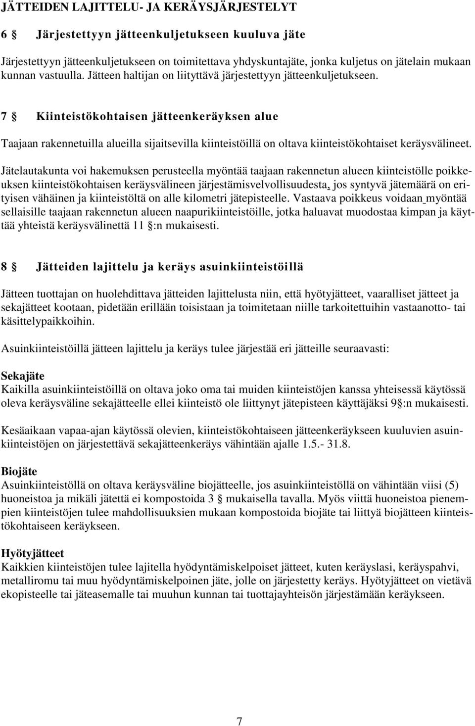 7 Kiinteistökohtaisen jätteenkeräyksen alue Taajaan rakennetuilla alueilla sijaitsevilla kiinteistöillä on oltava kiinteistökohtaiset keräysvälineet.