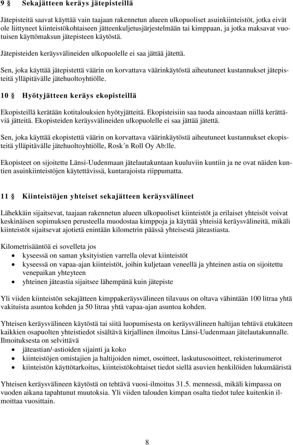 Sen, joka käyttää jätepistettä väärin on korvattava väärinkäytöstä aiheutuneet kustannukset jätepisteitä ylläpitävälle jätehuoltoyhtiölle.