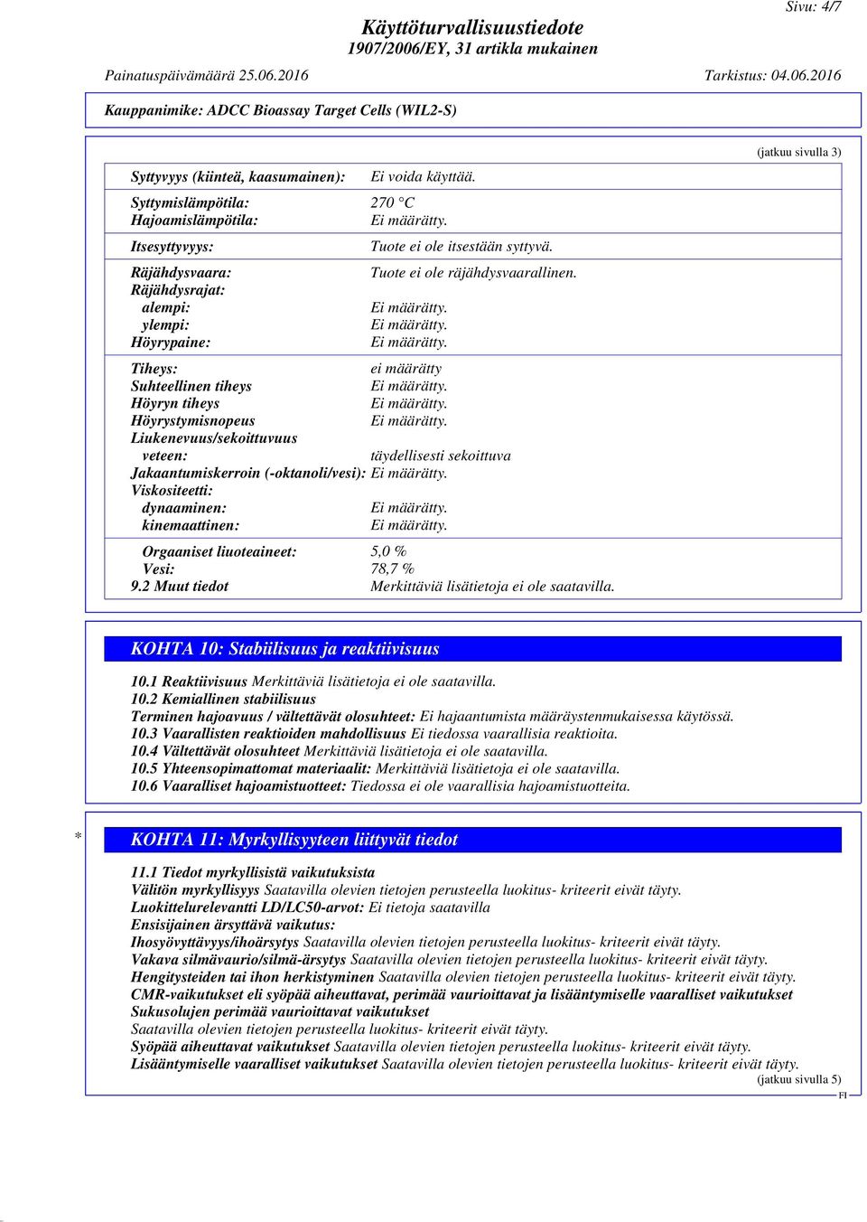 2016 Kauppanimike: ADCC Bioassay Target Cells (WIL2-S) Syttyvyys (kiinteä, kaasumainen): Syttymislämpötila: 270 C Hajoamislämpötila: Itsesyttyvyys: Räjähdysvaara: Räjähdysrajat: alempi: ylempi: